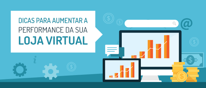 10 dicas para aumentar a performance da sua loja virtual