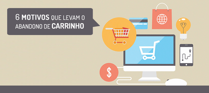 Conheça os 6 principais motivos de abandono de carrinho